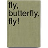Fly, Butterfly, Fly! door Dana Meachen Rau