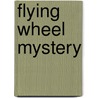 Flying Wheel Mystery by Unknown