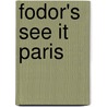 Fodor's See It Paris door Onbekend