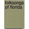 Folksongs of Florida by Alton C. Morris