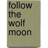 Follow The Wolf Moon door S. Donovan Mullaney