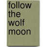 Follow The Wolf Moon by S. Donovan Mullaney