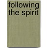 Following The Spirit door Philip Bradshaw
