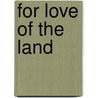 For Love Of The Land by R. Neil Sampson