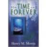 For Time And Forever door Henry M. Morris