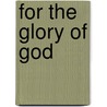 For the Glory of God by Naida Wilson