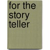 For the Story Teller by Carolyn Sherwin Bailey