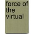 Force Of The Virtual