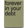Forever in Your Debt door Harvey Z. Warren