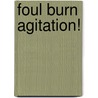Foul Burn Agitation! by Unknown
