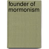 Founder of Mormonism by Woodbridge Riley