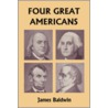 Four Great Americans by Phd Baldwin James