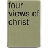 Four Views Of Christ