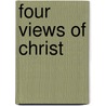 Four Views Of Christ by Andrew Jukes.