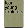 Four Young Explorers door Professor Oliver Optic