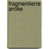 Fragmentierte Antike
