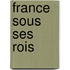 France Sous Ses Rois