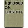 Francisco de Quevedo by Francisco de Quevedo