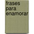 Frases Para Enamorar