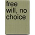 Free Will, No Choice