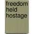 Freedom Held Hostage