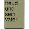 Freud und sein Vater by Marianne Krüll