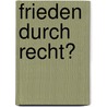 Frieden durch Recht? door Onbekend