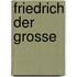 Friedrich Der Grosse