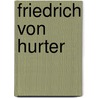 Friedrich Von Hurter by Heinrich "von" Hurter