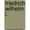 Friedrich Wilhelm I. door Jakob Wassermann