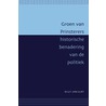 Groen van Prinsterers historische benadering van de politiek door W.G.F. Van Vliet