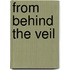 From Behind The Veil