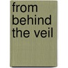 From Behind The Veil by Henry Edward Stone