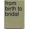 From Birth To Bridal door Stacey B. Day