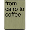From Cairo To Coffee door Gillian Roberts