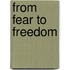 From Fear To Freedom