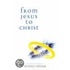 From Jesus To Christ