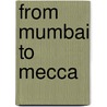 From Mumbai to Mecca door Ilija Trojanon