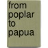 From Poplar to Papua