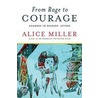 From Rage To Courage door Alice Miller