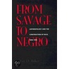 From Savage To Negro by Lee D. Baker