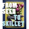 From Seed To Skillet by Williams Heeger