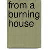 From a Burning House by Irene Borger