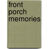 Front Porch Memories by Unknown