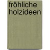Fröhliche Holzideen by Pia Pedevilla
