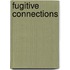 Fugitive Connections