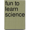 Fun To Learn Science door Onbekend