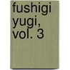 Fushigi Yugi, Vol. 3 by Yu Watase