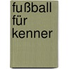 Fußball für Kenner door Christoph Heitmann