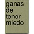 Ganas de Tener Miedo
